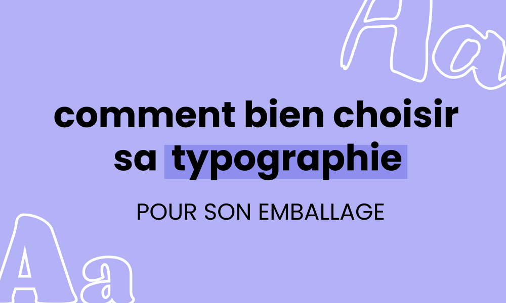 Comment bien choisir sa typographie pour son packaging?