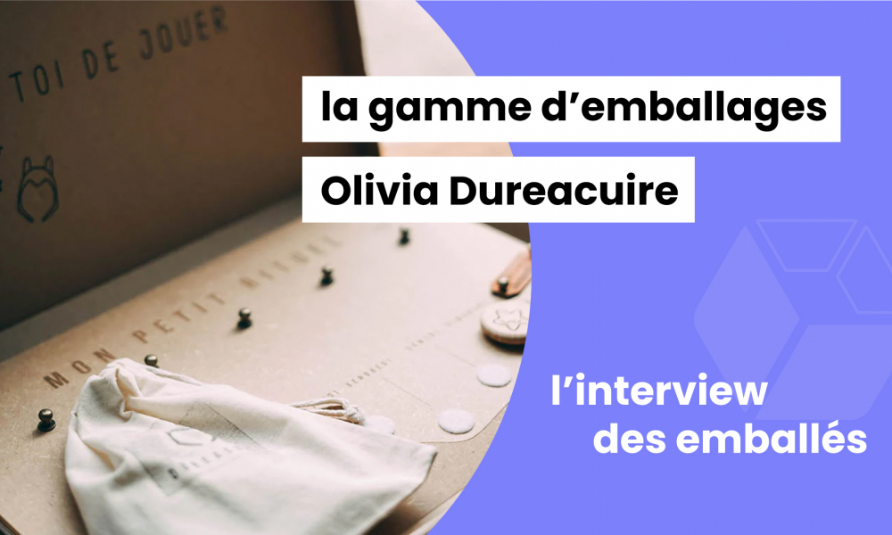 Témoignage des emballés #6 : Olivia Dureacuire